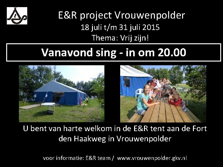 E&R project Vrouwenpolder 18 juli t/m 31 juli 2015 Thema: Vrij zijn! Vanavond sing