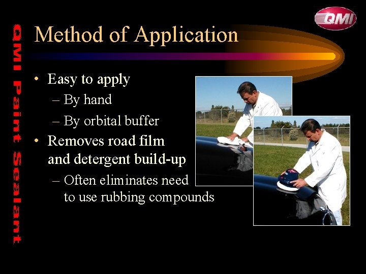 Method of Application • Easy to apply – By hand – By orbital buffer Method of Application • Easy to apply – By hand – By orbital buffer