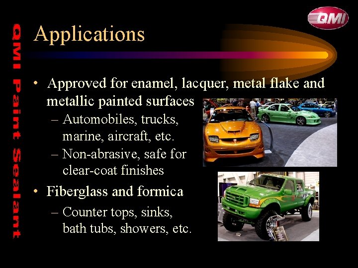 Applications • Approved for enamel, lacquer, metal flake and metallic painted surfaces – Automobiles, Applications • Approved for enamel, lacquer, metal flake and metallic painted surfaces – Automobiles,