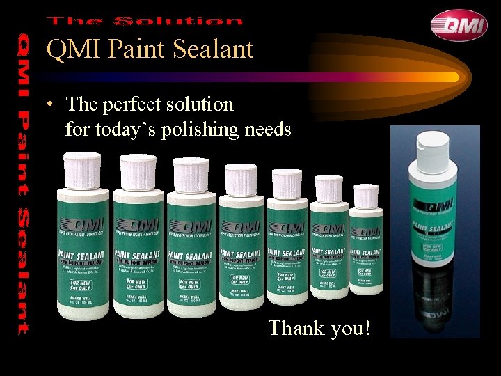 QMI Paint Sealant • The perfect solution for today’s polishing needs Thank you! QMI Paint Sealant • The perfect solution for today’s polishing needs Thank you!