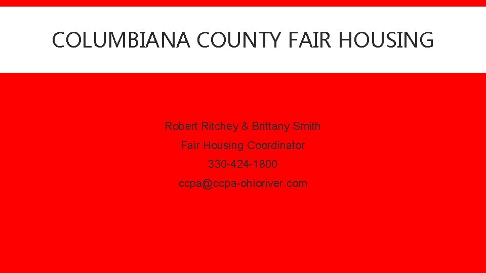 COLUMBIANA COUNTY FAIR HOUSING Robert Ritchey & Brittany Smith Fair Housing Coordinator 330 -424