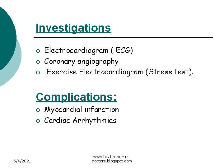 Investigations ¡ ¡ ¡ Electrocardiogram ( ECG) Coronary angiography Exercise Electrocardiogram (Stress test). Complications: