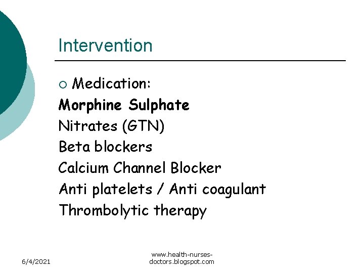 Intervention Medication: Morphine Sulphate Nitrates (GTN) Beta blockers Calcium Channel Blocker Anti platelets /