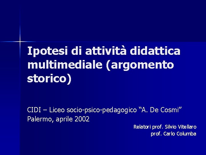 Ipotesi di attività didattica multimediale (argomento storico) CIDI – Liceo socio-psico-pedagogico “A. De Cosmi”