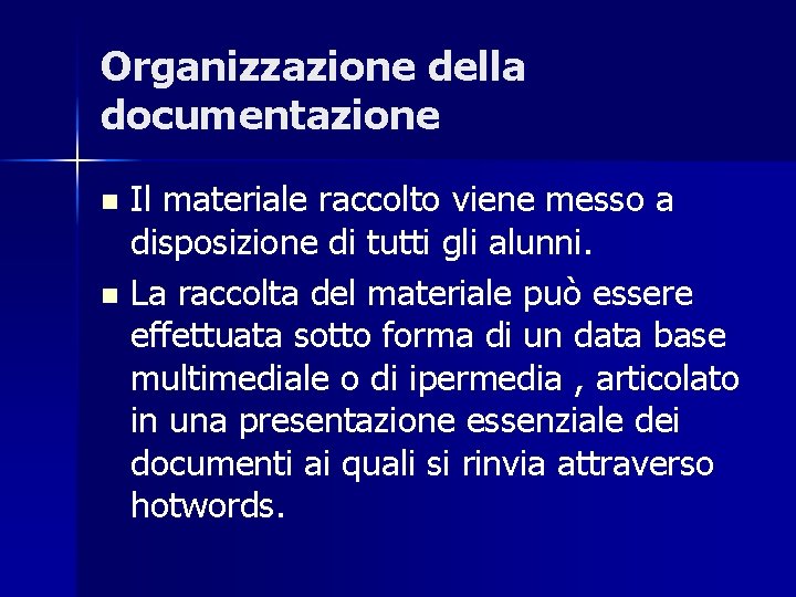 Organizzazione della documentazione Il materiale raccolto viene messo a disposizione di tutti gli alunni.