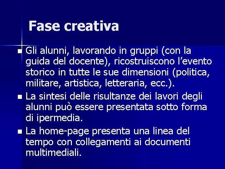 Fase creativa Gli alunni, lavorando in gruppi (con la guida del docente), ricostruiscono l’evento