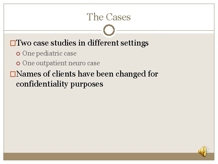 The Cases �Two case studies in different settings One pediatric case One outpatient neuro