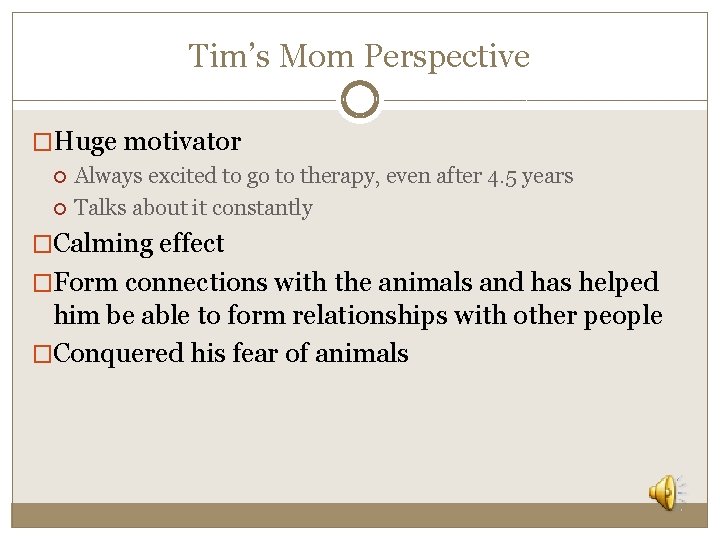 Tim’s Mom Perspective �Huge motivator Always excited to go to therapy, even after 4.