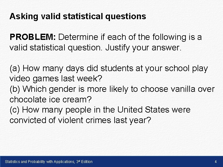 Asking valid statistical questions PROBLEM: Determine if each of the following is a valid