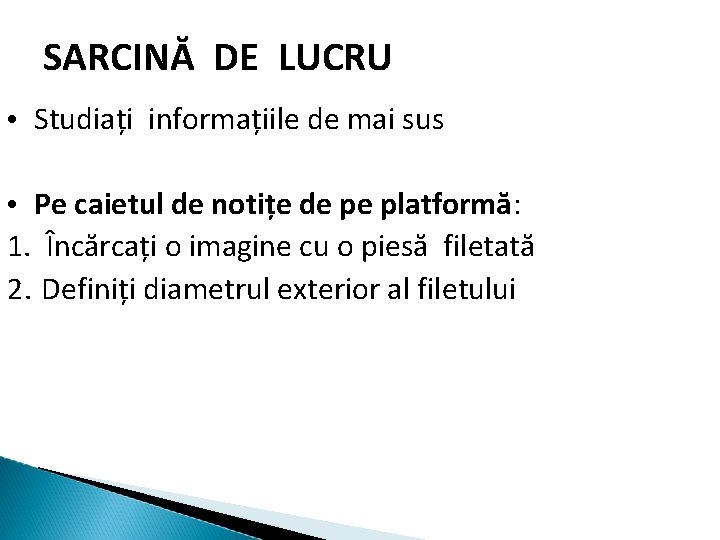 SARCINĂ DE LUCRU • Studiați informațiile de mai sus • Pe caietul de notițe