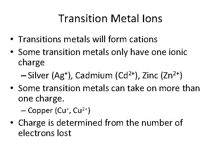 Transition Metal Ions • Transitions metals will form cations • Some transition metals only