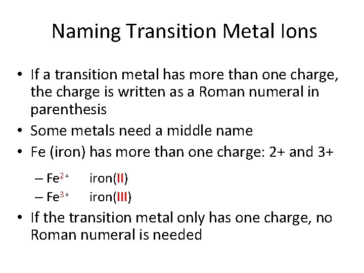 Naming Transition Metal Ions • If a transition metal has more than one charge,