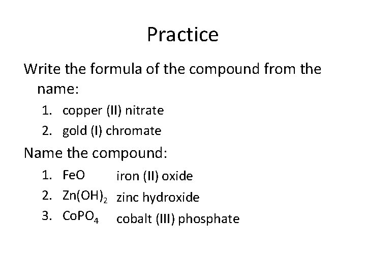 Practice Write the formula of the compound from the name: 1. copper (II) nitrate