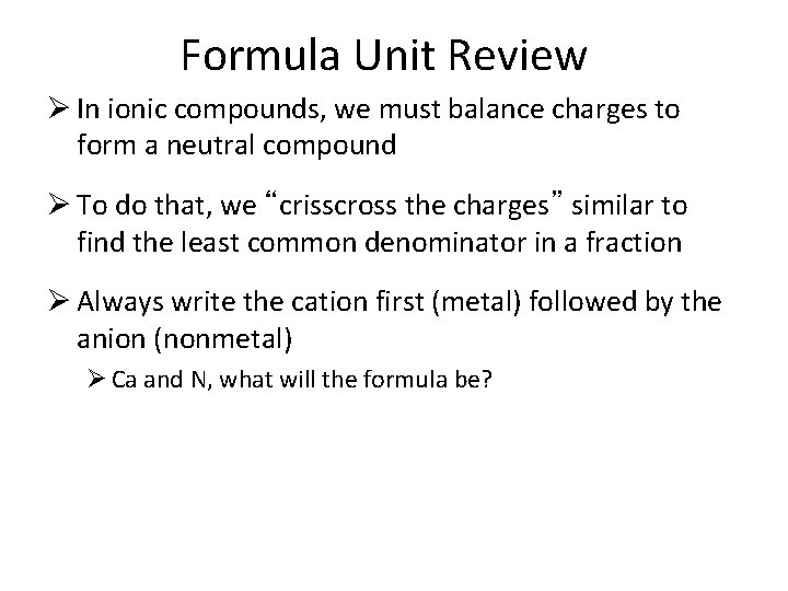 Formula Unit Review Ø In ionic compounds, we must balance charges to form a