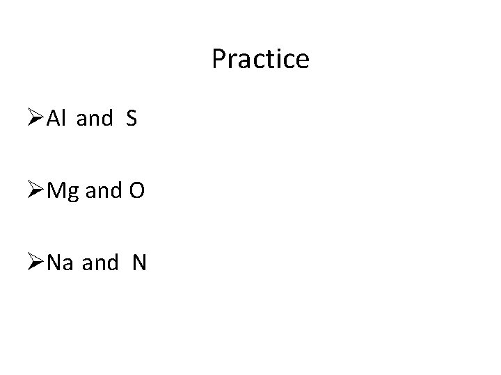 Practice ØAl and S ØMg and O ØNa and N 