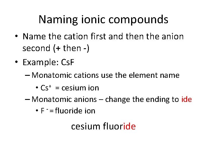 Naming ionic compounds • Name the cation first and then the anion second (+