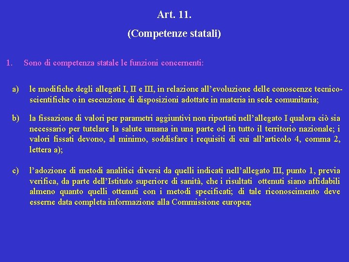 Art. 11. (Competenze statali) 1. Sono di competenza statale le funzioni concernenti: a) le