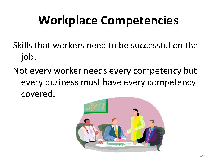 Workplace Competencies Skills that workers need to be successful on the job. Not every