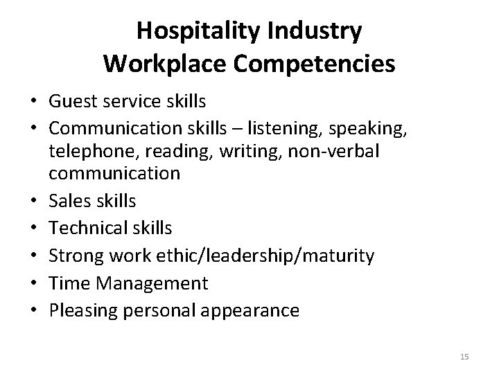 Hospitality Industry Workplace Competencies • Guest service skills • Communication skills – listening, speaking,