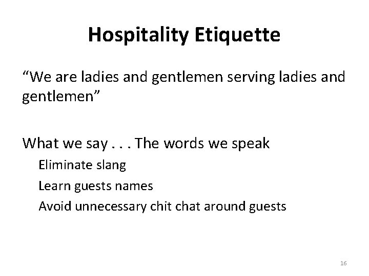 Hospitality Etiquette “We are ladies and gentlemen serving ladies and gentlemen” What we say.