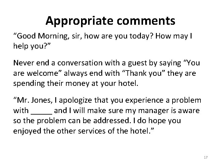 Appropriate comments “Good Morning, sir, how are you today? How may I help you?