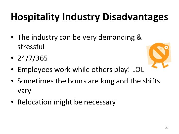 Hospitality Industry Disadvantages • The industry can be very demanding & stressful • 24/7/365