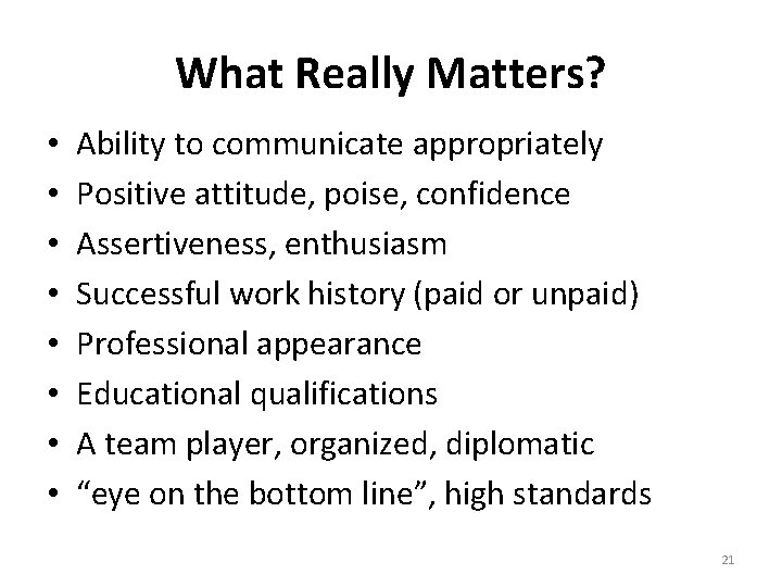What Really Matters? • • Ability to communicate appropriately Positive attitude, poise, confidence Assertiveness,