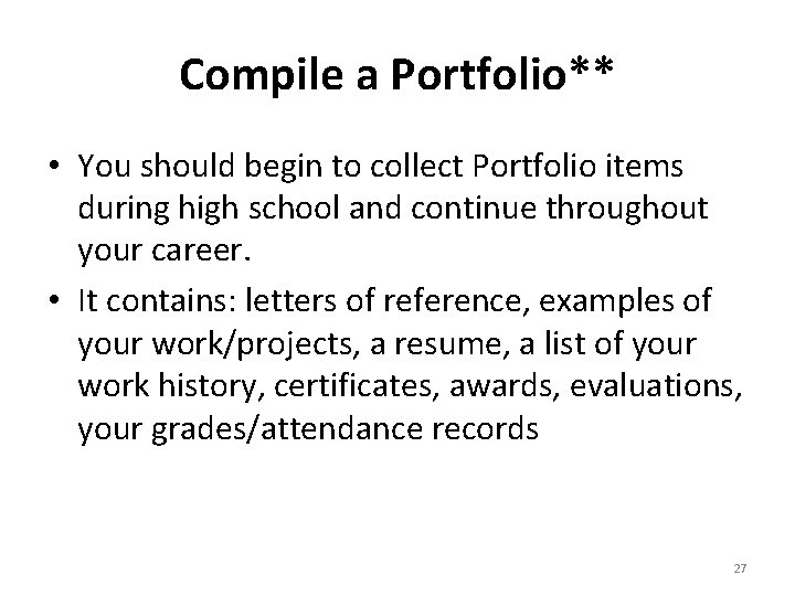 Compile a Portfolio** • You should begin to collect Portfolio items during high school