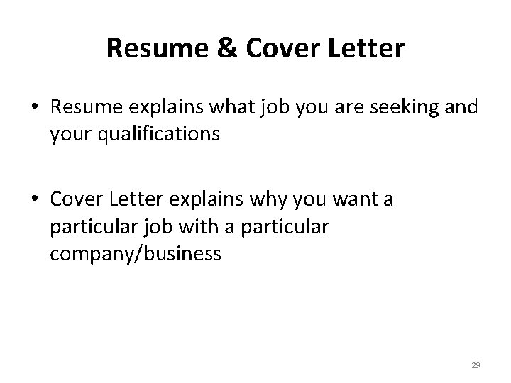 Resume & Cover Letter • Resume explains what job you are seeking and your