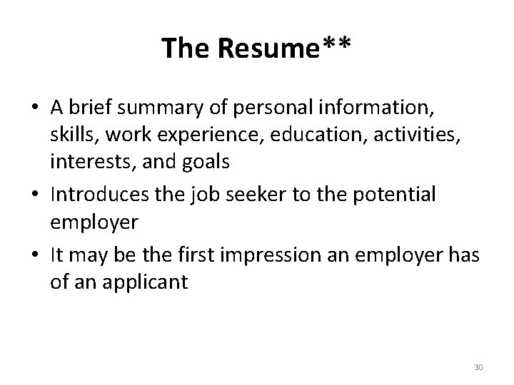 The Resume** • A brief summary of personal information, skills, work experience, education, activities,