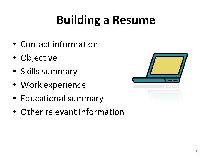 Building a Resume • • • Contact information Objective Skills summary Work experience Educational