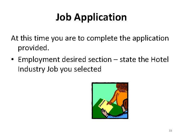 Job Application At this time you are to complete the application provided. • Employment