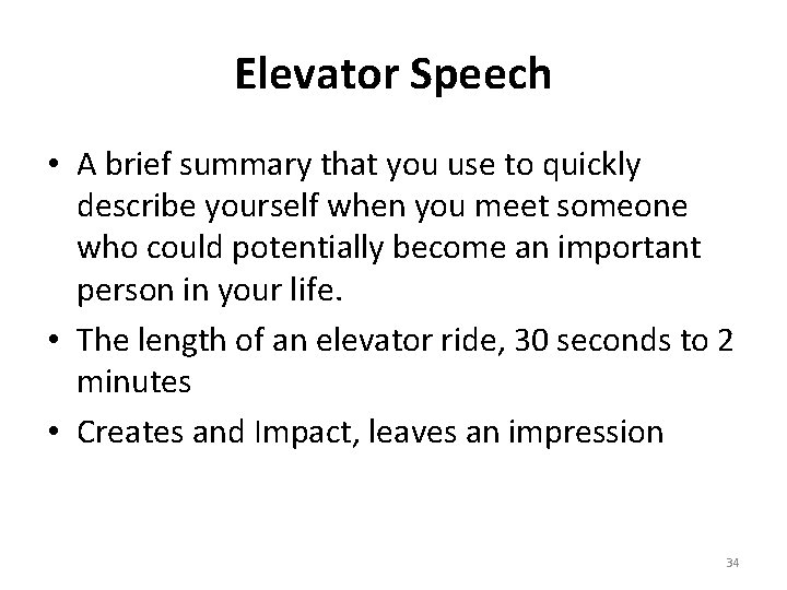 Elevator Speech • A brief summary that you use to quickly describe yourself when