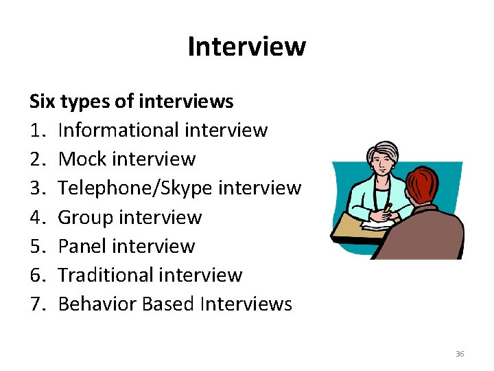 Interview Six types of interviews 1. Informational interview 2. Mock interview 3. Telephone/Skype interview