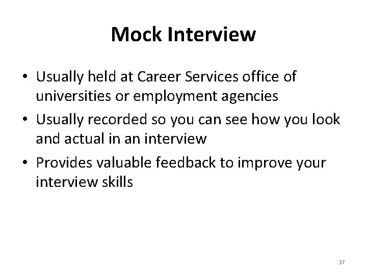 Mock Interview • Usually held at Career Services office of universities or employment agencies