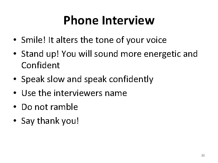 Phone Interview • Smile! It alters the tone of your voice • Stand up!