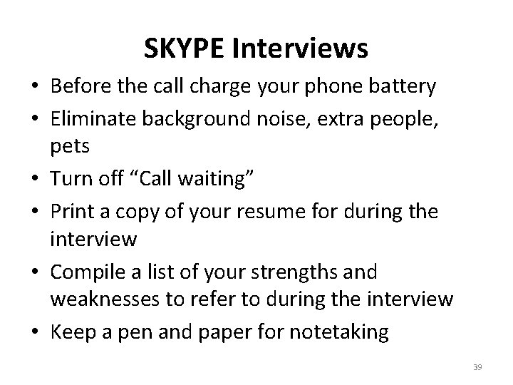 SKYPE Interviews • Before the call charge your phone battery • Eliminate background noise,
