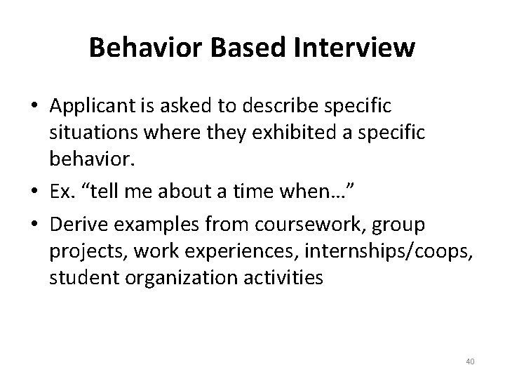 Behavior Based Interview • Applicant is asked to describe specific situations where they exhibited