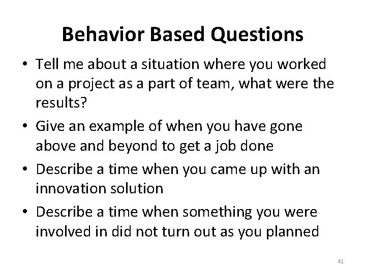 Behavior Based Questions • Tell me about a situation where you worked on a