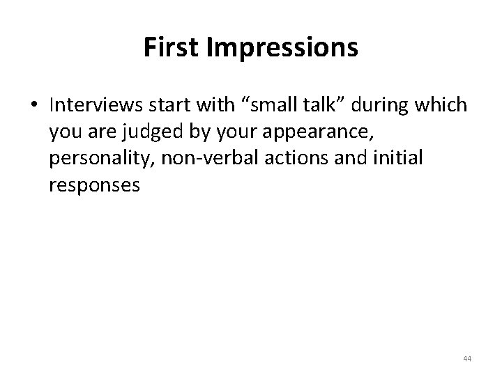 First Impressions • Interviews start with “small talk” during which you are judged by