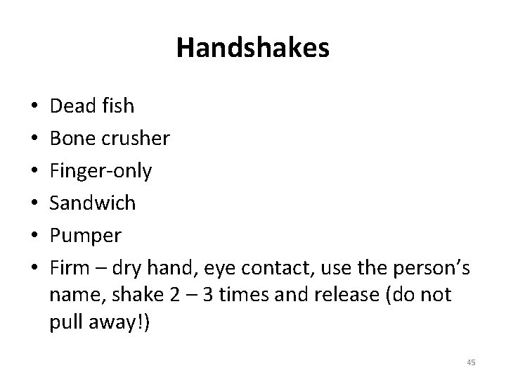 Handshakes • • • Dead fish Bone crusher Finger-only Sandwich Pumper Firm – dry