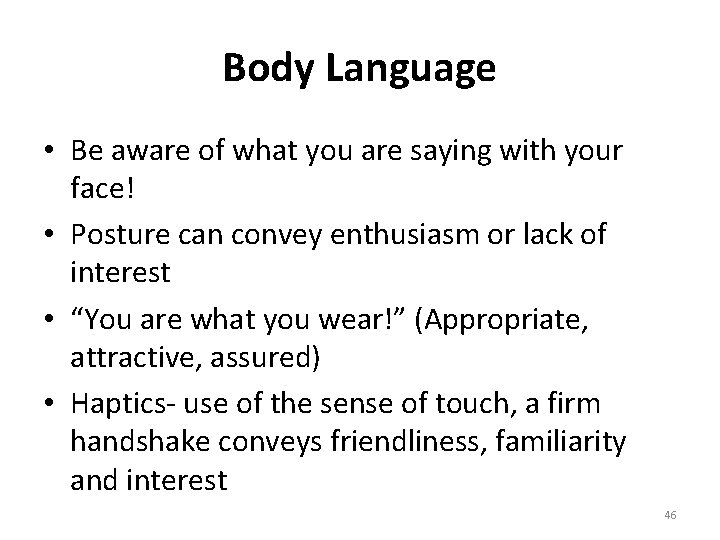 Body Language • Be aware of what you are saying with your face! •