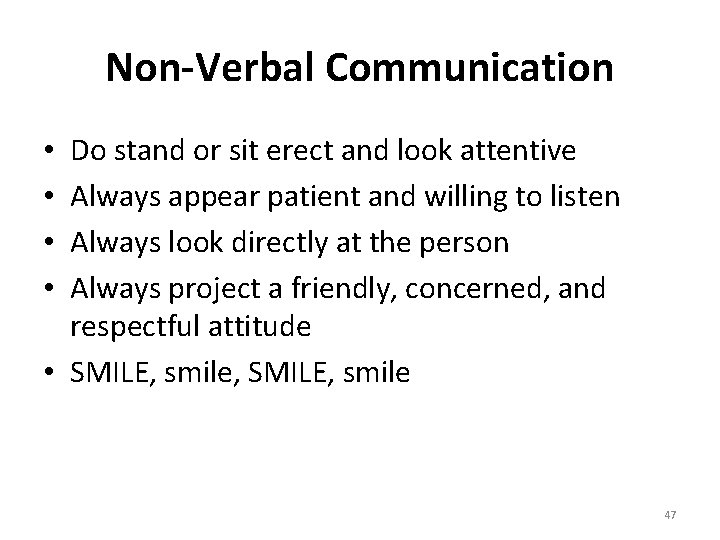 Non-Verbal Communication Do stand or sit erect and look attentive Always appear patient and