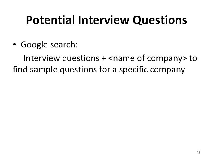 Potential Interview Questions • Google search: Interview questions + <name of company> to find