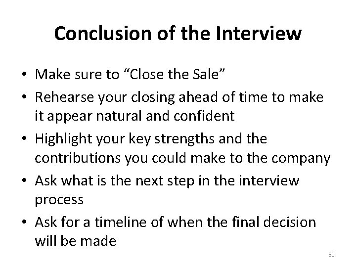 Conclusion of the Interview • Make sure to “Close the Sale” • Rehearse your