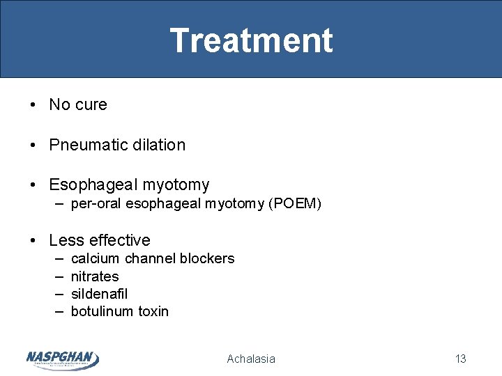 Treatment • No cure • Pneumatic dilation • Esophageal myotomy – per-oral esophageal myotomy Treatment • No cure • Pneumatic dilation • Esophageal myotomy – per-oral esophageal myotomy