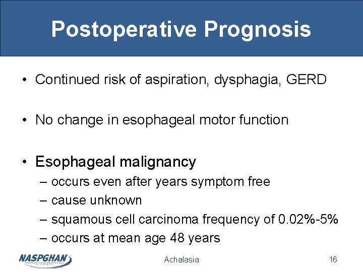 Postoperative Prognosis • Continued risk of aspiration, dysphagia, GERD • No change in esophageal Postoperative Prognosis • Continued risk of aspiration, dysphagia, GERD • No change in esophageal