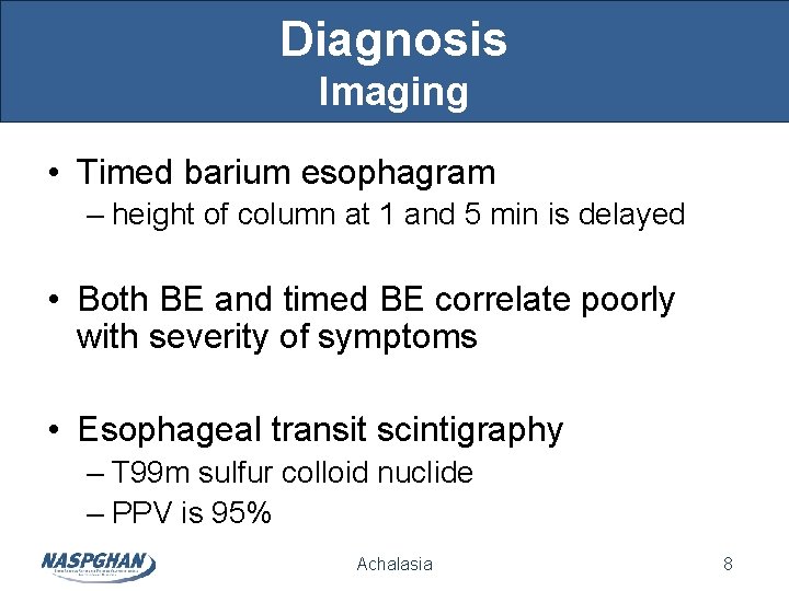 Diagnosis Imaging • Timed barium esophagram – height of column at 1 and 5 Diagnosis Imaging • Timed barium esophagram – height of column at 1 and 5