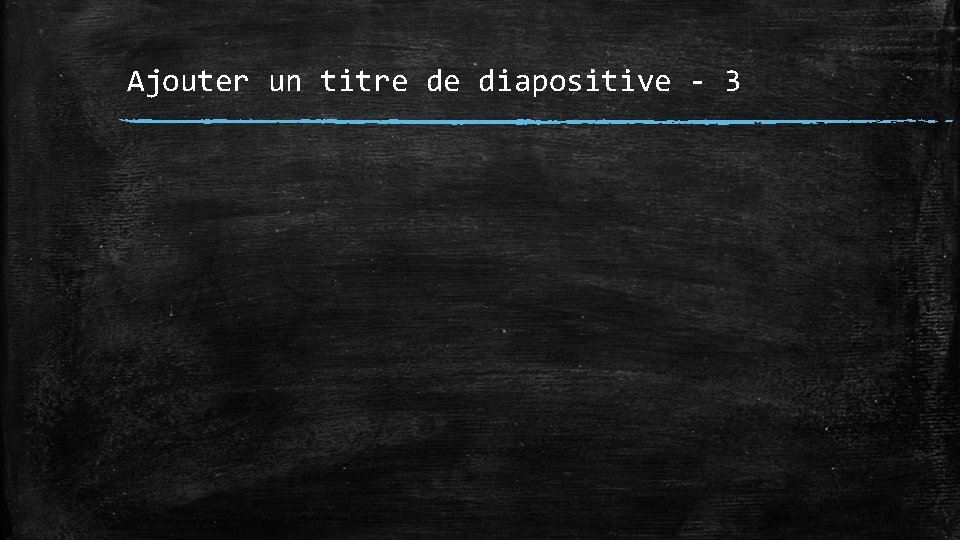 Ajouter un titre de diapositive - 3 
