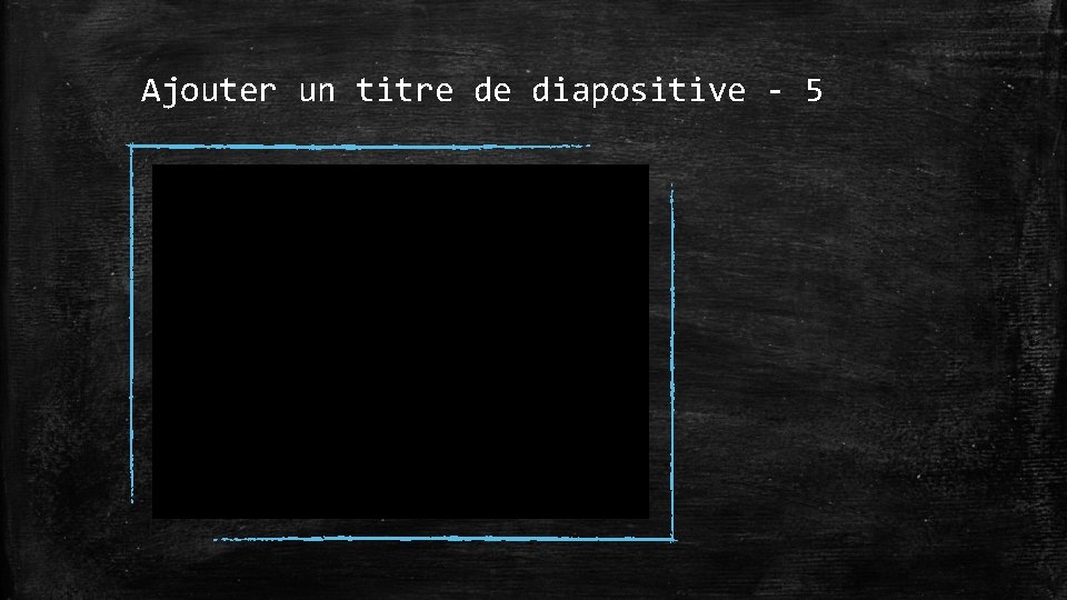 Ajouter un titre de diapositive - 5 
